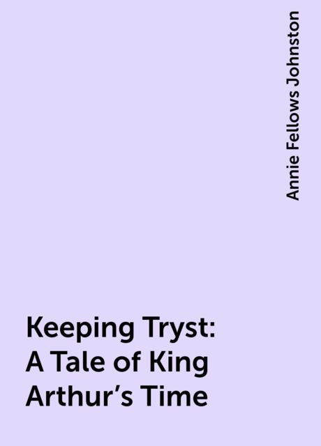 Keeping Tryst: A Tale of King Arthur's Time