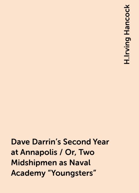 Dave Darrin's Second Year at Annapolis / Or, Two Midshipmen as Naval Academy "Youngsters"