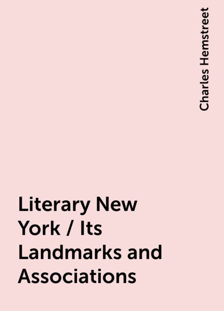 Literary New York / Its Landmarks and Associations