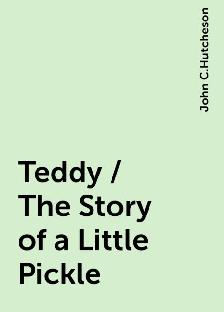 Teddy / The Story of a Little Pickle