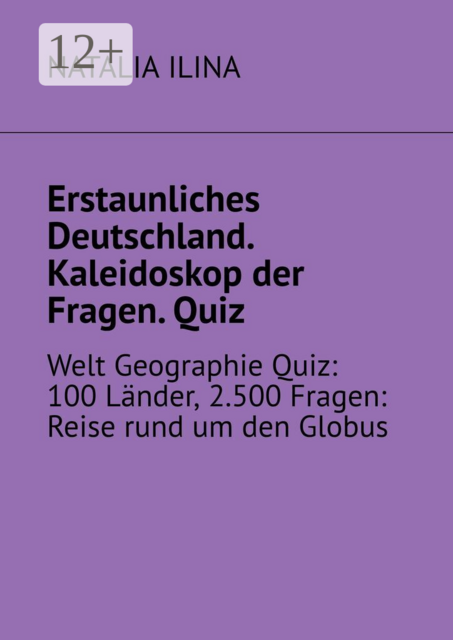 Erstaunliches Deutschland. Kaleidoskop der Fragen. Quiz. Welt Geographie Quiz: 100 Länder, 2.500 Fragen: Reise rund um den Globus