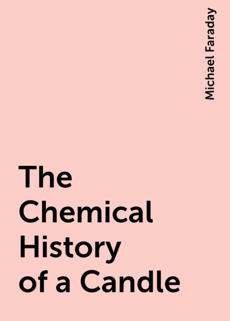 The Chemical History of a Candle