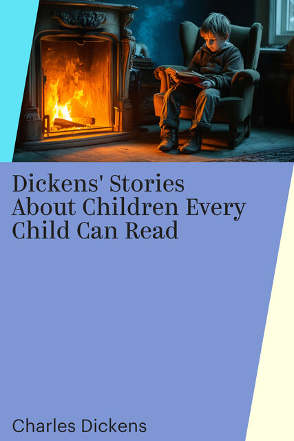 Dickens' Stories About Children Every Child Can Read