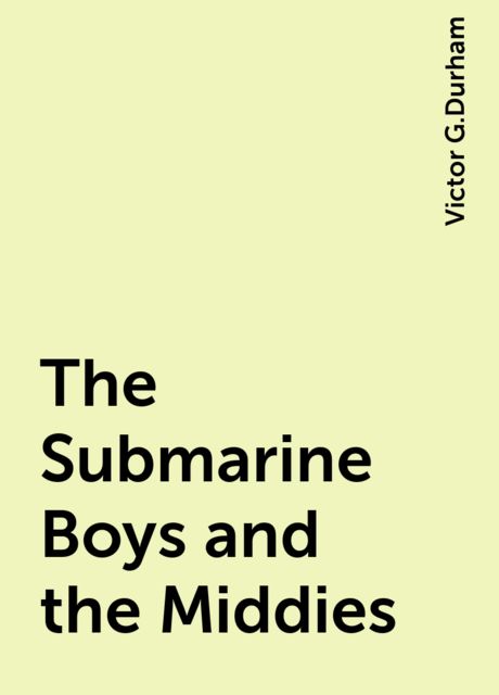 The Submarine Boys and the Middies / The Prize Detail at Annapolis