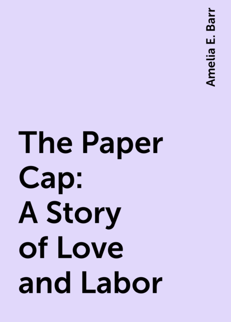 The Paper Cap: A Story of Love and Labor