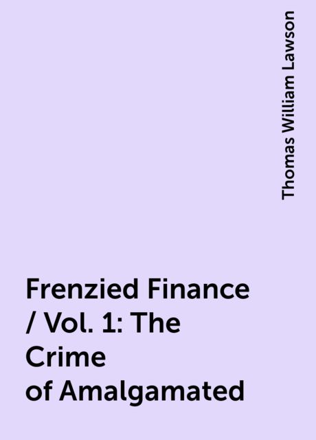 Frenzied Finance / Vol. 1: The Crime of Amalgamated