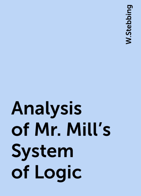 Analysis of Mr. Mill's System of Logic