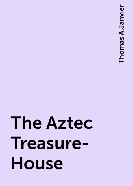 The Aztec Treasure-House