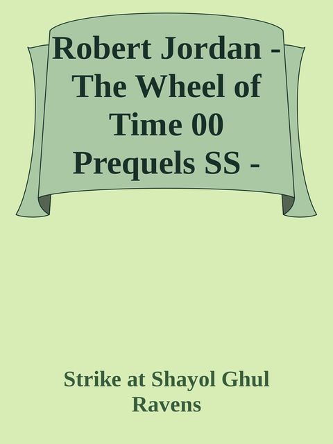 Robert Jordan – The Wheel of Time 00 Prequels SS – Strike at Shayol Ghul and Ravens