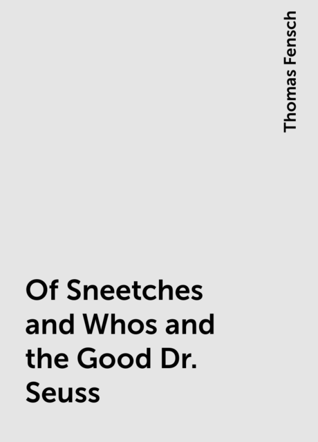 Of Sneetches and Whos and the Good Dr. Seuss