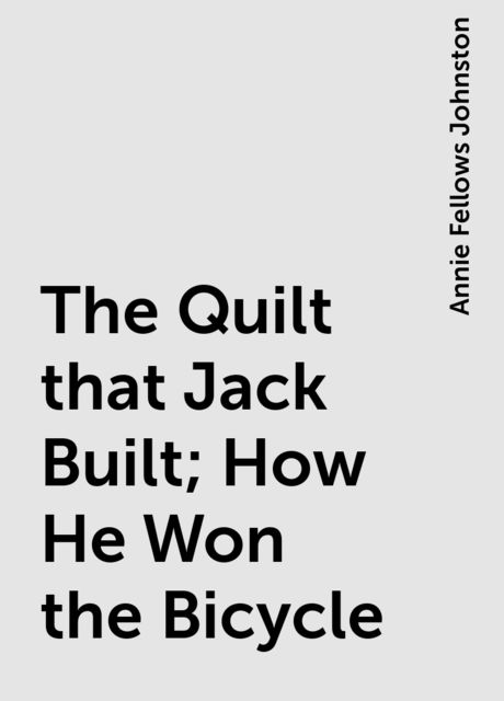 The Quilt that Jack Built; How He Won the Bicycle