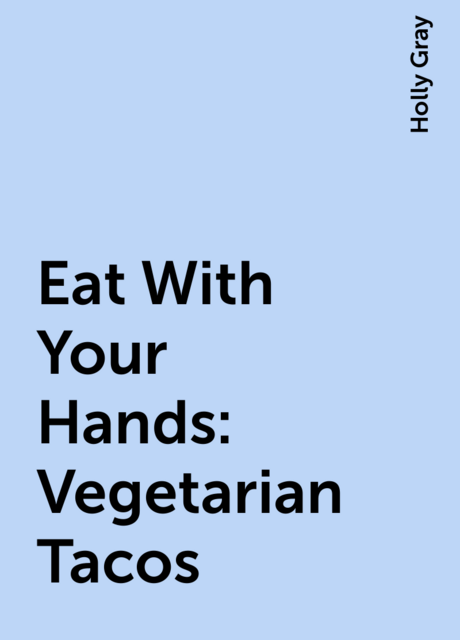 Eat With Your Hands: Vegetarian Tacos