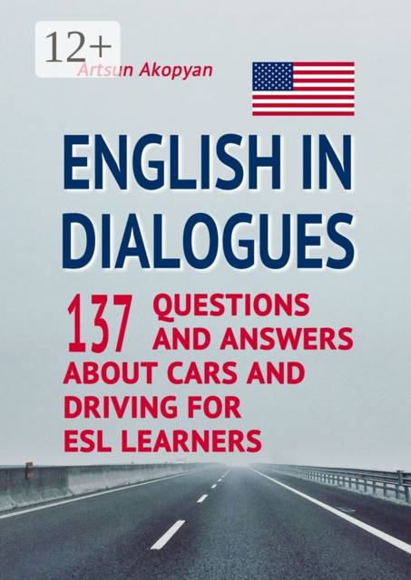 English in Dialogues. 137 Questions and Answers About Cars and Driving for ESL Learners