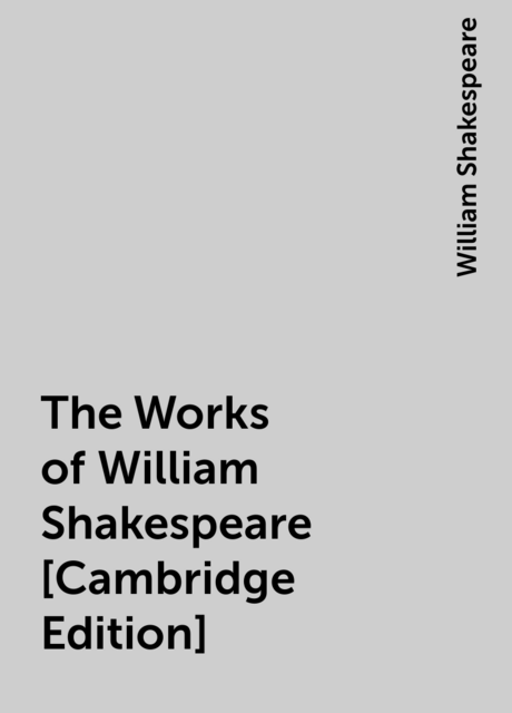 The Works of William Shakespeare [Cambridge Edition] [Vol. 4 of 9]
