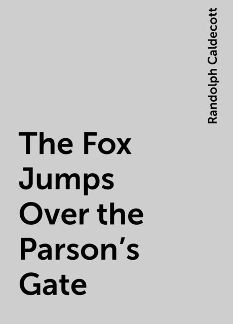 The Fox Jumps Over the Parson's Gate