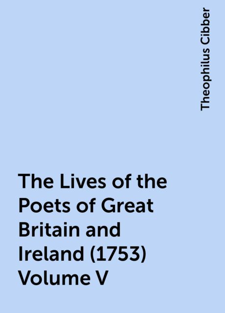 The Lives of the Poets of Great Britain and Ireland (1753) Volume V