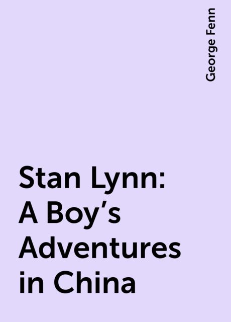 Stan Lynn: A Boy's Adventures in China