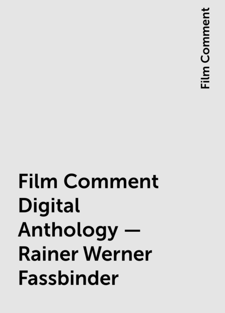 Film Comment Digital Anthology – Rainer Werner Fassbinder