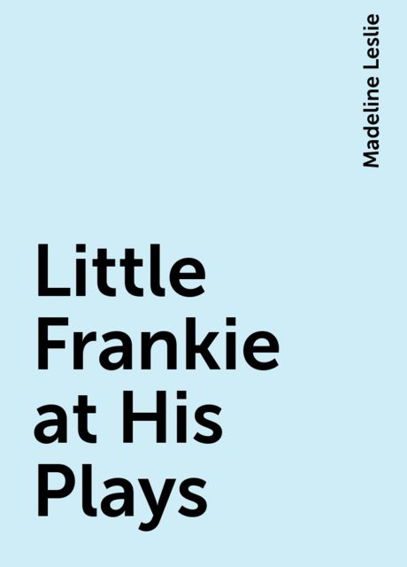 Little Frankie at His Plays