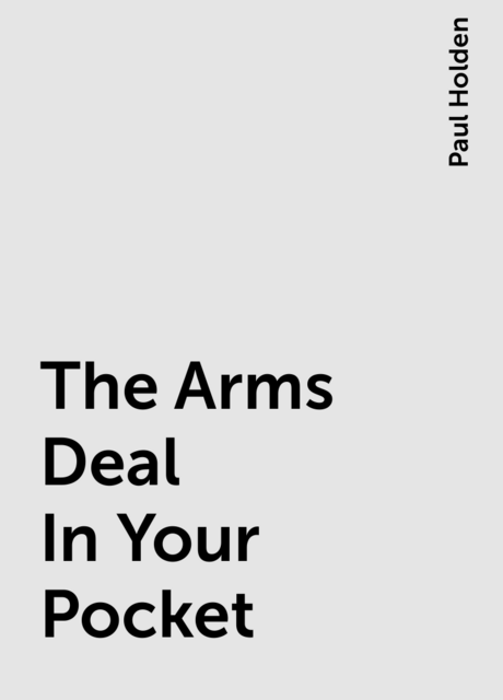 The Arms Deal In Your Pocket