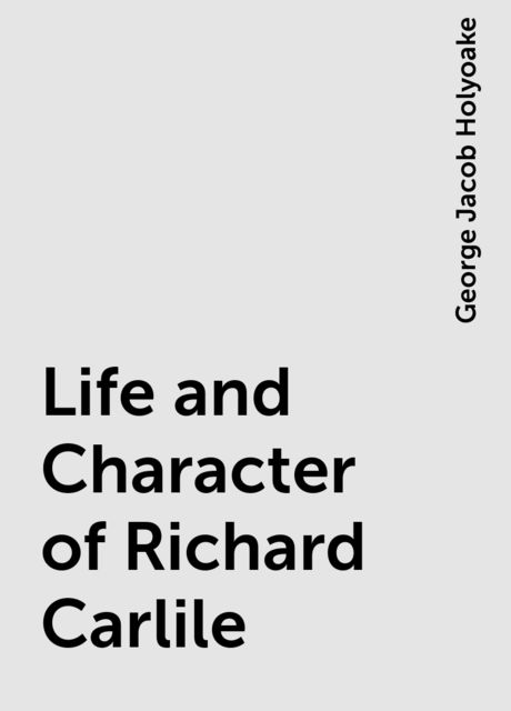 Life and Character of Richard Carlile