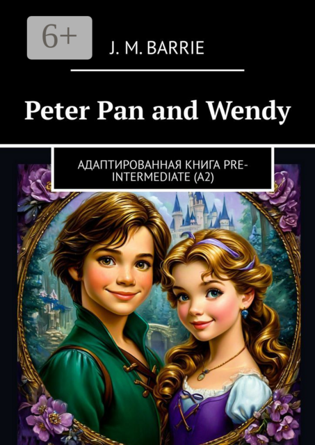 Peter Pan and Wendy. Адаптированная книга Pre-Intermediate (A2)