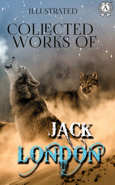 Collected works of Jack London (illustrated), Jack London
