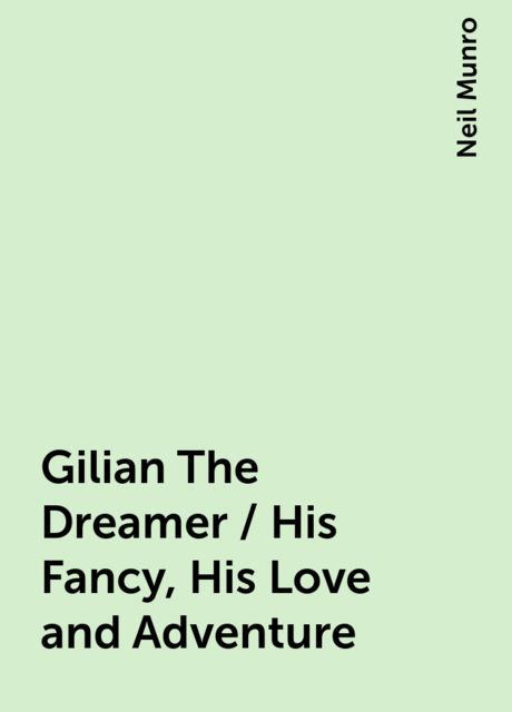 Gilian The Dreamer / His Fancy, His Love and Adventure
