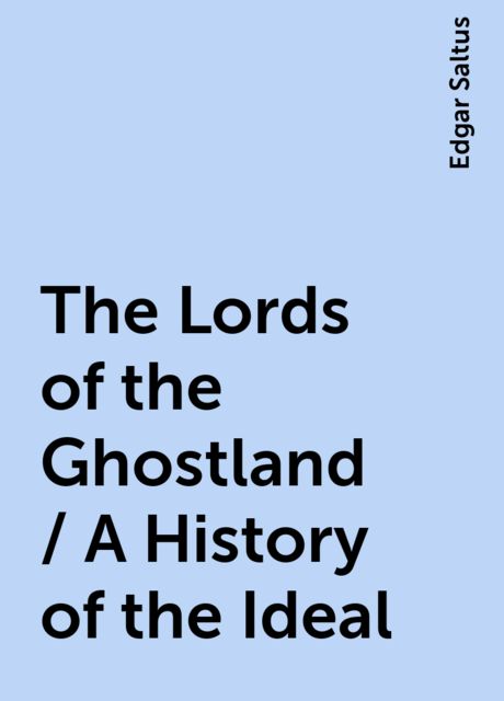 The Lords of the Ghostland / A History of the Ideal