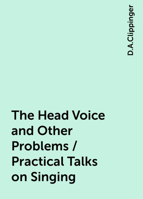 The Head Voice and Other Problems / Practical Talks on Singing