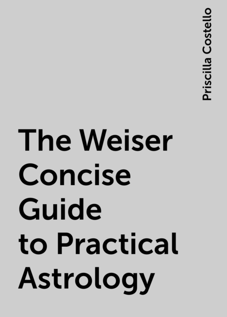 The Weiser Concise Guide to Practical Astrology