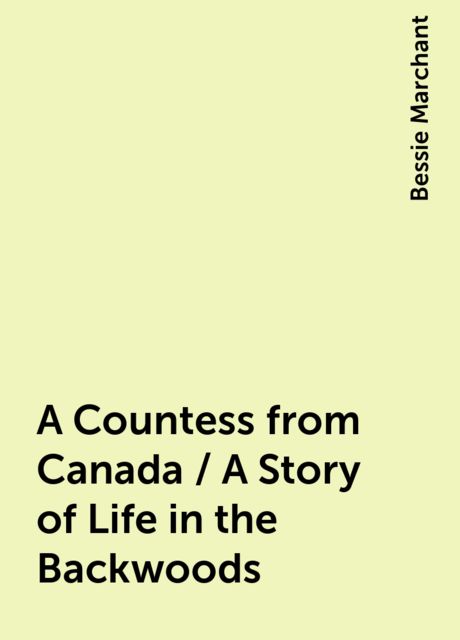 A Countess from Canada / A Story of Life in the Backwoods