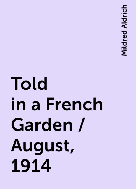 Told in a French Garden / August, 1914