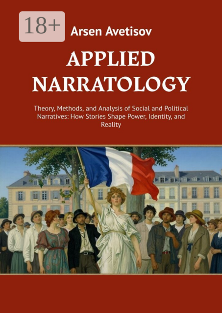 Applied narratology. Theory, Methods, and Analysis of Social and Political Narratives: How Stories Shape Power, Identity, and Reality