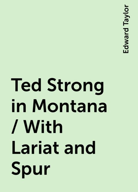 Ted Strong in Montana / With Lariat and Spur
