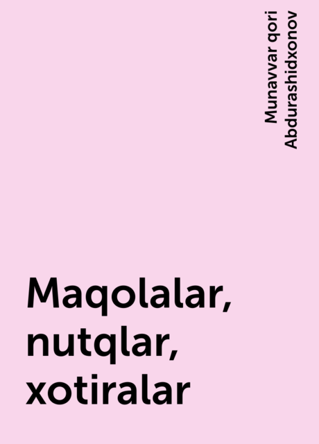 Maqolalar, nutqlar, xotiralar, Munavvar qori Abdurashidxonov