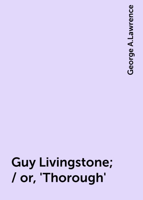 Guy Livingstone; / or, 'Thorough