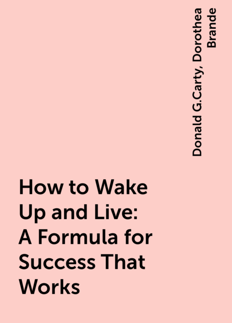 How to Wake Up and Live: A Formula for Success That Works