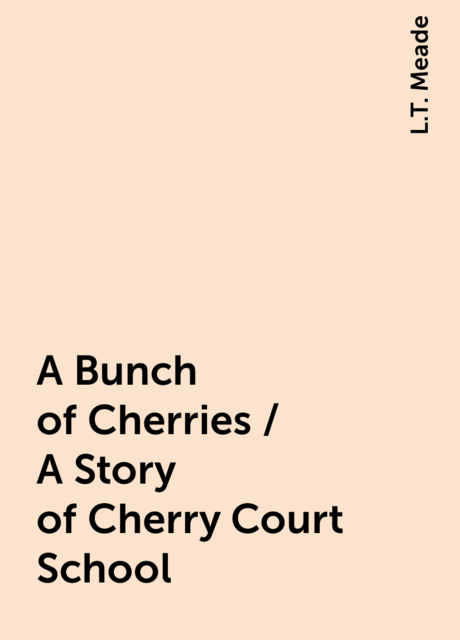 A Bunch of Cherries / A Story of Cherry Court School