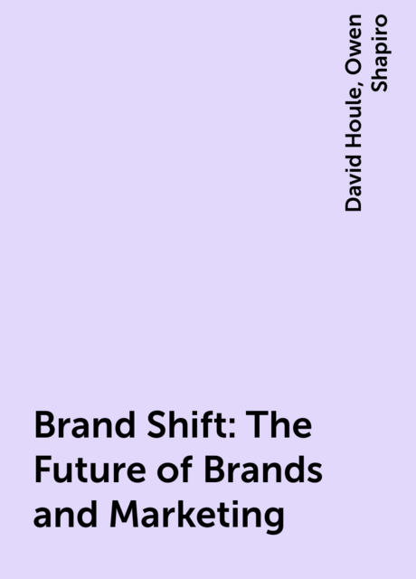 Brand Shift: The Future of Brands and Marketing