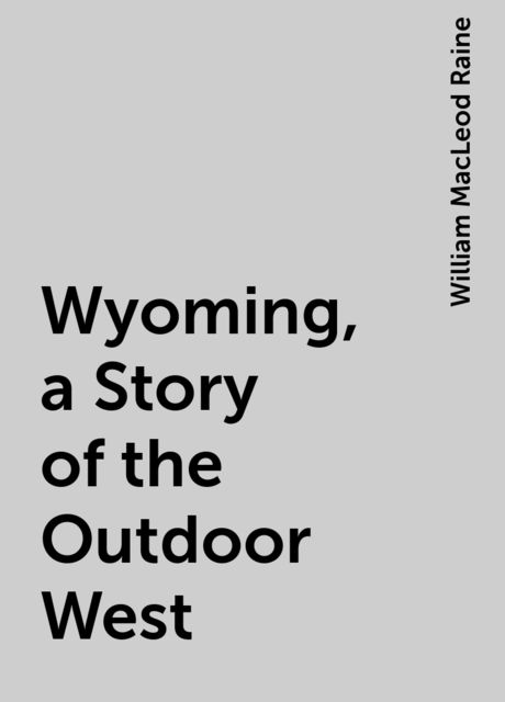 Wyoming, a Story of the Outdoor West