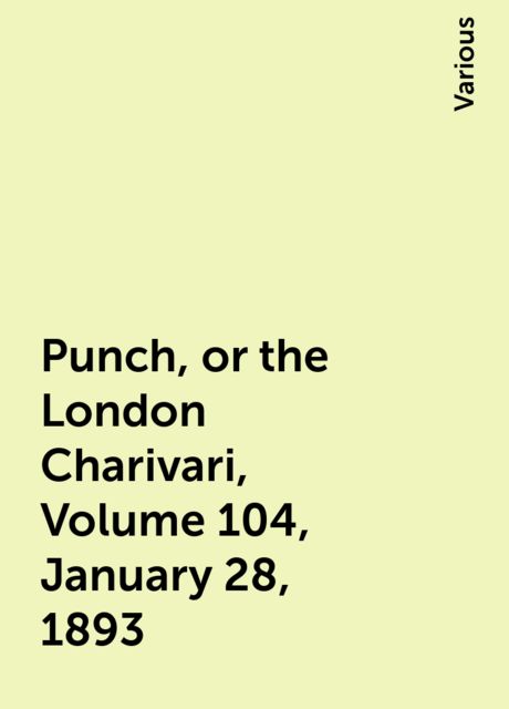 Punch, or the London Charivari, Volume 104, January 28, 1893