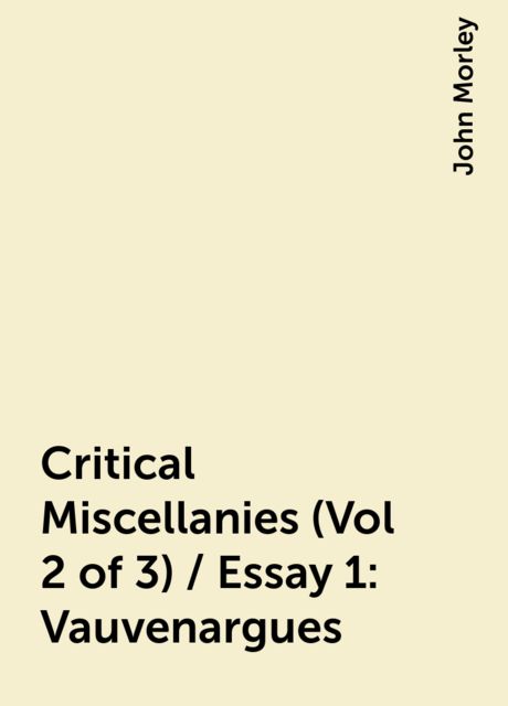 Critical Miscellanies (Vol 2 of 3) / Essay 1: Vauvenargues
