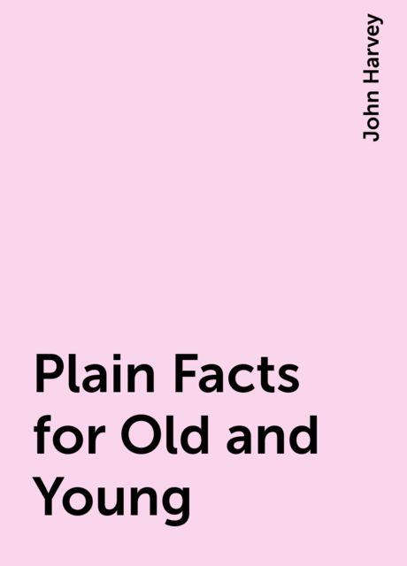 Plain Facts for Old and Young
