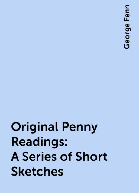 Original Penny Readings: A Series of Short Sketches