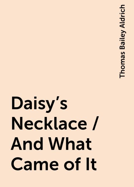 Daisy's Necklace / And What Came of It
