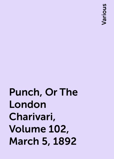 Punch, Or The London Charivari, Volume 102, March 5, 1892