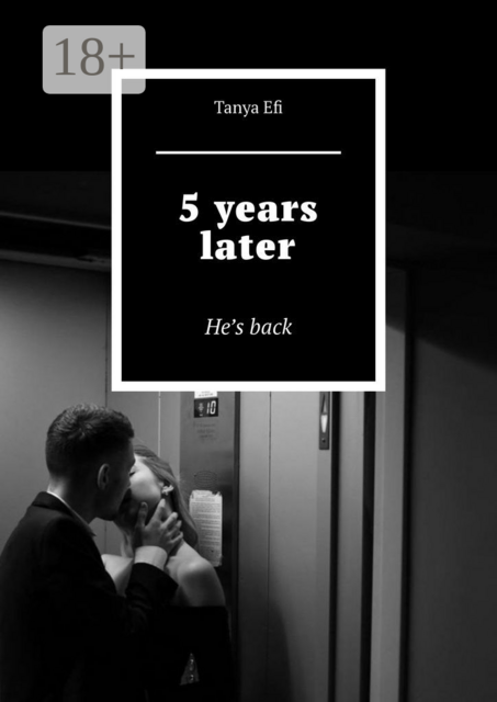 5 years later. He’s back, Tanya Efi