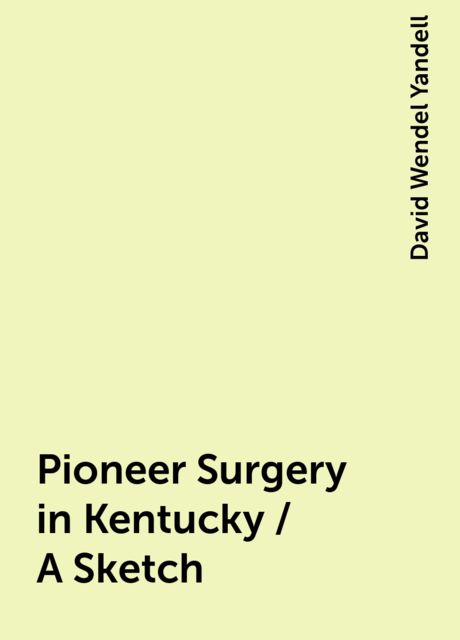 Pioneer Surgery in Kentucky / A Sketch