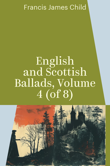 English and Scottish Ballads, Volume 4 (of 8)